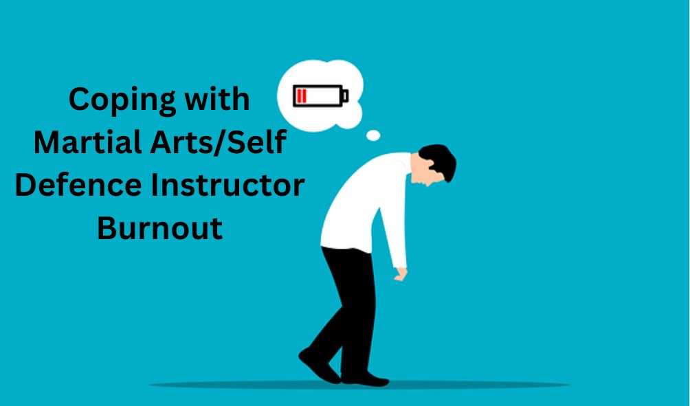 Martial Arts/Self Defence Instructor Burnout