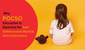 Why POCSO Course is Essential for Self Defence and Martial Arts Instructors
