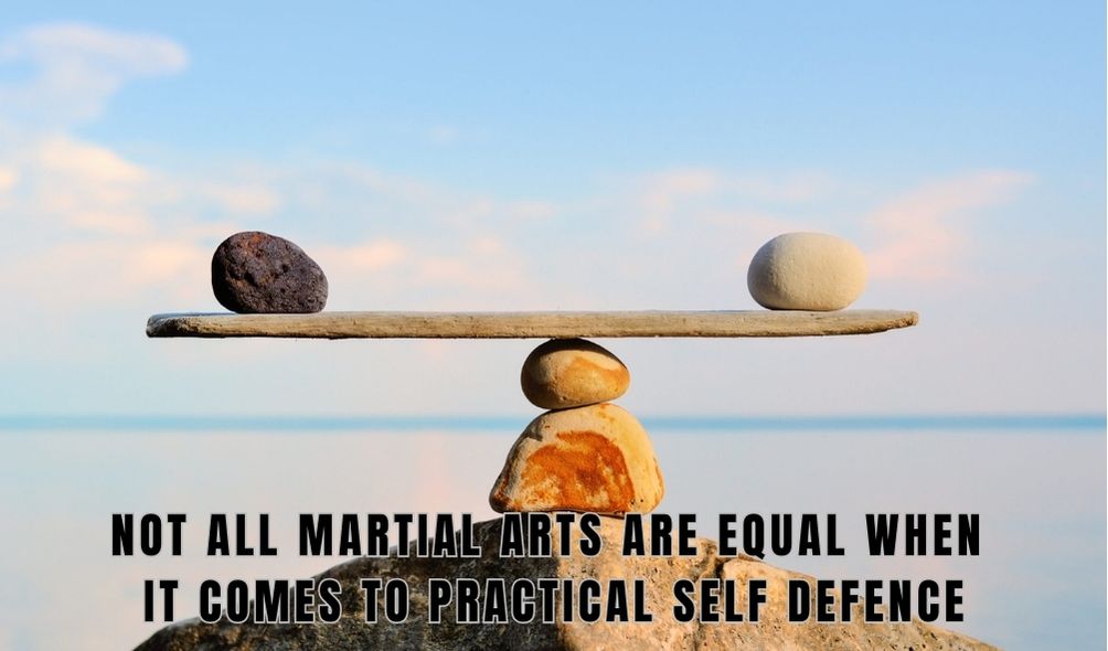 Not all martial arts are equal when it comes to practical Self defence training